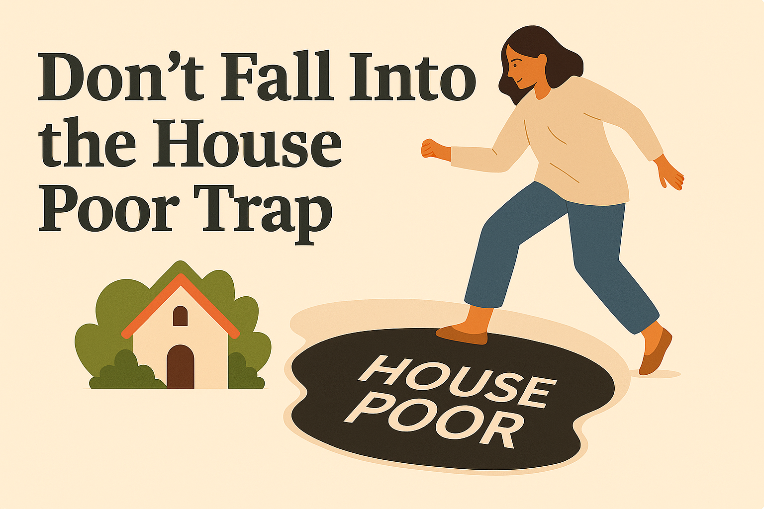 don't_fall_house_poor Illustration representing how much house you can afford, showing a person avoiding the âhouse poorâ trap near a modest home â symbolizing smart home budgeting.